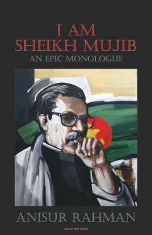 I Am Sheikh Mujib; An Epic Monologue | 1:a upplagan