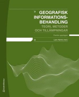 Geografisk Informationsbehandling : Teori, metoder och tillämpningar | 5:e upplagan