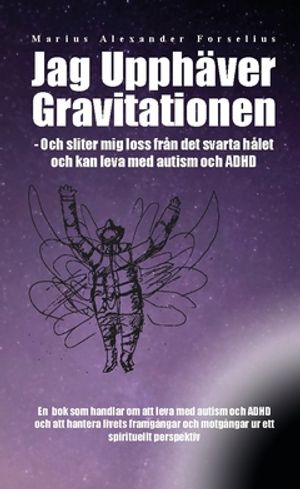 Jag upphäver gravitationen : en självbiografi om att leva med autism, asperger och ADHD