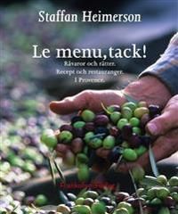 Le menu, tack! : råvaror och rätter, recept och restauranger i Provence