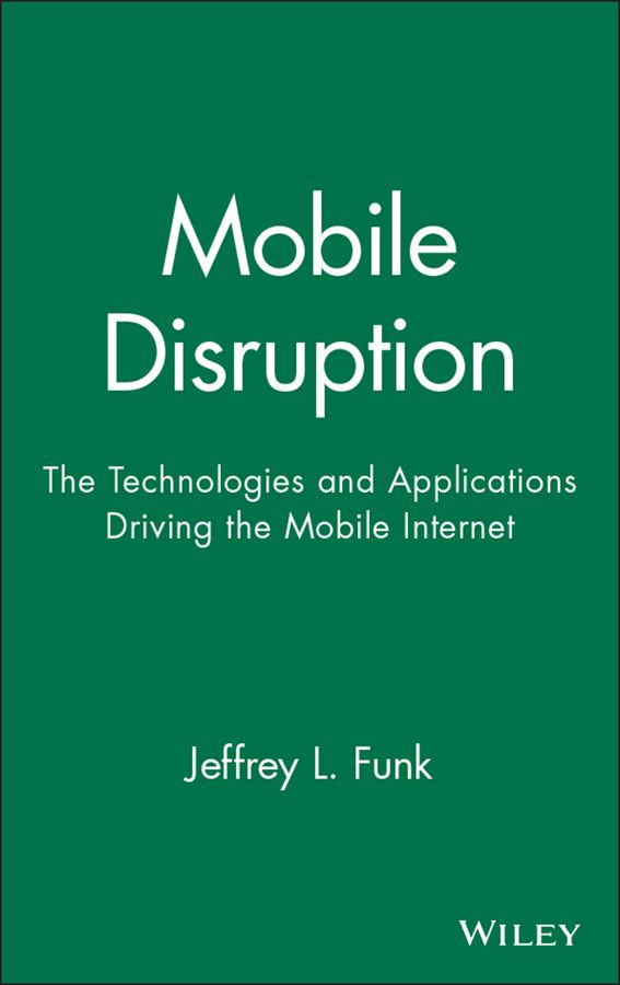 Mobile Disruption: The Technologies and Applications Driving the Mobile Int | 1:a upplagan