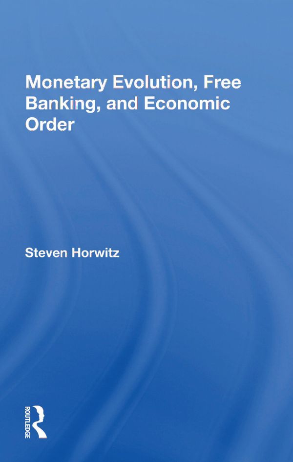 Monetary Evolution, Free Banking, And Economic Order | 1:a upplagan