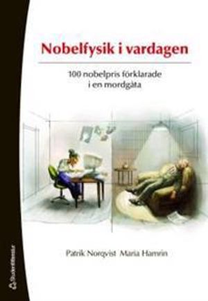 Nobelfysik i vardagen : 100 nobelpris förklarade i en mordgåta | 1:a upplagan