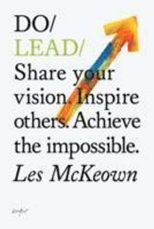 Do lead - share your vision. inspire others. achieve the impossible