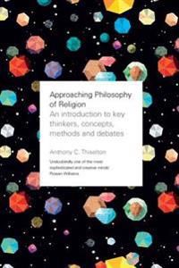 Approaching philosophy of religion - an introduction to key thinkers, conce | 0:e upplagan