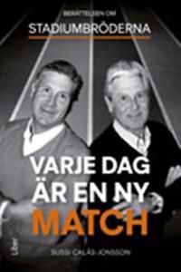 Varje dag är en ny match : berättelsen om Stadiumbröderna | 1:a upplagan