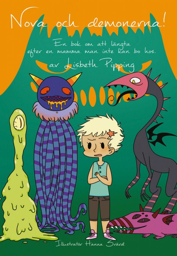 Nova och demonerna! : en bok om att längta efter en mamma man inte kan bo hos | 0:e upplagan