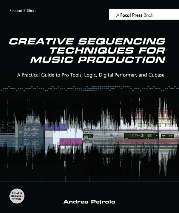 Creative Sequencing Techniques for Music Production: A Practical Guide to Pro Tools, Logic, Digital Performer, and Cubase | 1:a upplagan