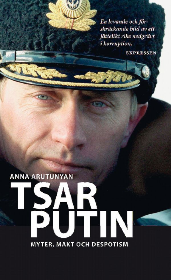 Tsar Putin : myter, makt och despotism | 1:a upplagan