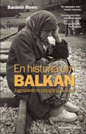 En historia om Balkan - Jugoslaviens uppgång och fall | 1:a upplagan