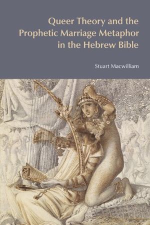 Queer Theory and the Prophetic Marriage Metaphor in the Hebrew Bible | 1:a upplagan