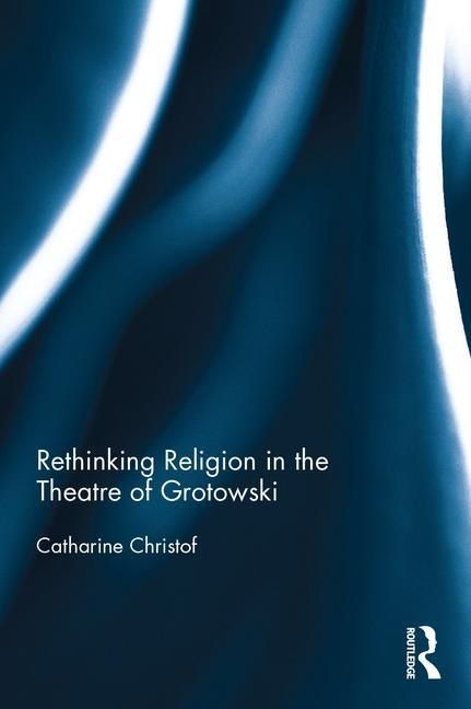 Rethinking religion in the theatre of grotowski | 0:e upplagan