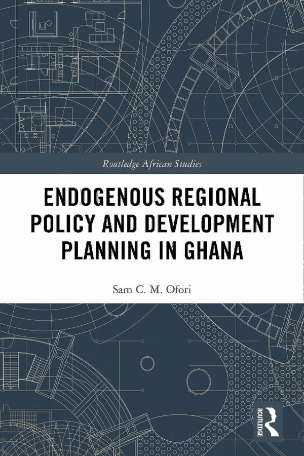 Endogenous Regional Policy and Development Planning in Ghana | 1:a upplagan