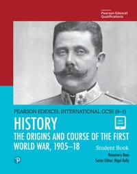 Pearson Edexcel International GCSE (9-1) History: The Origins and Course of the First World War, 1905–18 Student Book