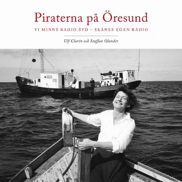 Piraterna på Öresund. Vi minns Radio Syd - Skånes egen radio | 1:a upplagan