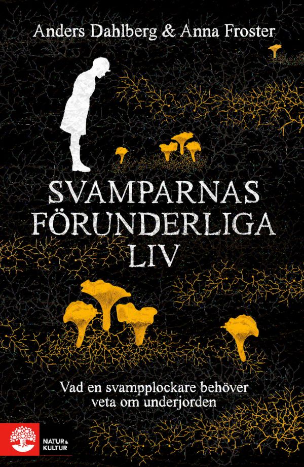 Svamparnas förunderliga liv : vad en svampplockare behöver veta om underjorden | 1:a upplagan
