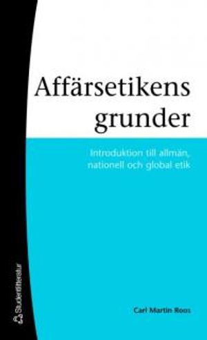 Affärsetikens grunder - Introduktion till allmän, nationell och global etik | 1:a upplagan