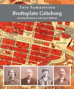 Brottsplats Göteborg : kriminalhistorier från sent 1800-tal | 0:e upplagan
