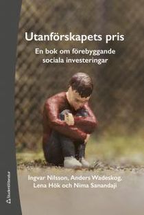 Utanförskapets pris : en bok om förebyggande sociala investeringar