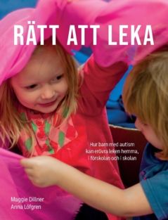 Rätt att leka : Hur barn med autism kan erövra leken hemma, i förskolan och i skolan | 0:e upplagan