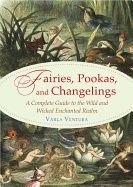 Fairies, pookas, and changelings - a complete guide to the wild and wicked