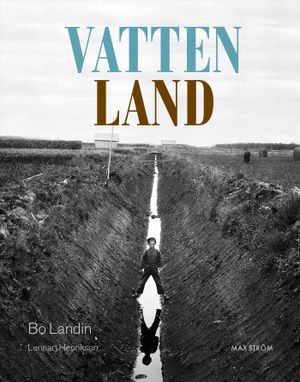 Vatten – Land : När vattnet tar ton i det utdikade landskapet