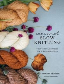Seasonal Slow Knitting - Thoughtful Projects for a Handmade Year | 0:e upplagan