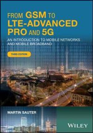 From GSM to LTE-Advanced Pro and 5G: An Introduction to Mobile Networks and | 1:a upplagan