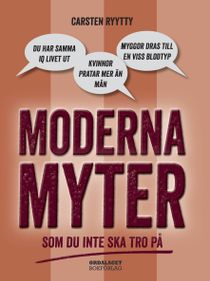 Moderna myter : Som du inte ska tro på