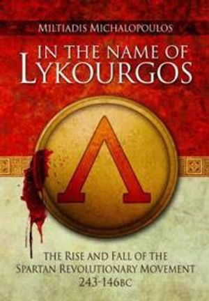 In the name of lykourgos - the rise and fall of the spartan revolutionary m