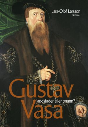 Gustav Vasa - landsfader eller tyrann? |  2:e upplagan