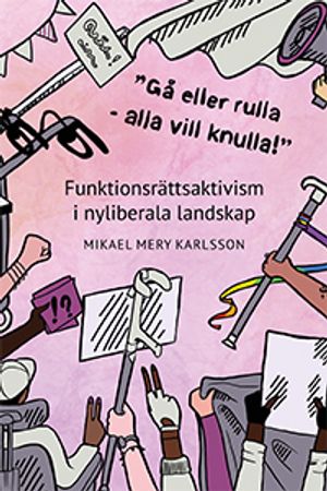 -Gå eller rulla - alla vill knulla!-: Funktionsrättsaktivism i nyliberala