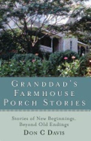 Grandad's Farmhouse Porch Stories : Stories of New Beginnings, Beyond the Old Endings