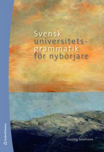 Svensk universitetsgrammatik f&ouml;r nyb&ouml;rjare