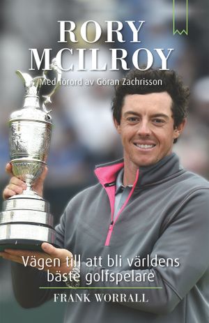 Rory McIlroy : vägen till att bli världens bäste golfspelare | 1:a upplagan