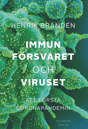 Immunförsvaret och viruset. Att förstå corona-pandemin | 1:a upplagan