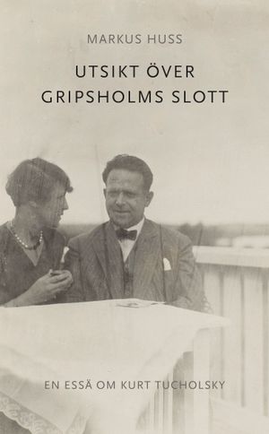 Utsikt över Gripsholms slott. En essä om Kurt Tucholsky | 1:a upplagan