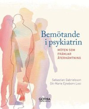 Bemötande i psykiatrin : Möten som främjar återhämtning | 1:a upplagan