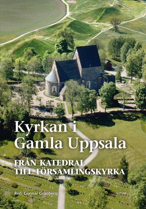 Kyrkan i Gamla Uppsala : från katedral till församlingskyrka | 1:a upplagan