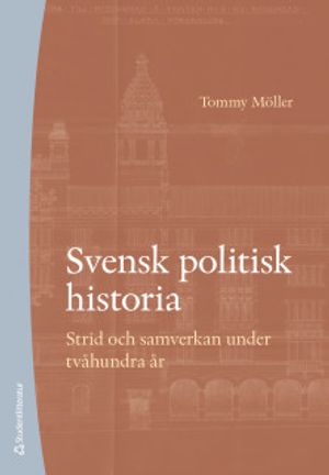 Svensk politisk historia - Strid och samverkan under tvåhundra år | 4:e upplagan