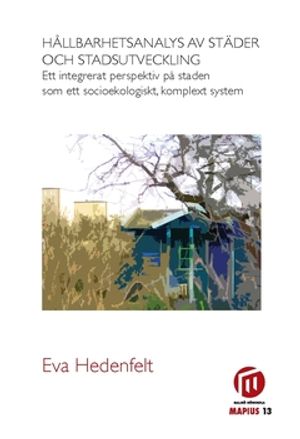 Hållbarhetsanalys av städer och stadsutveckling : ett integrerat perspektiv på staden som ett socioekologiskt, komplext system