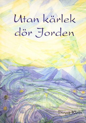 Utan kärlek dör jorden : ett bidrag från den ljusa delen av den andliga världen