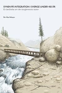 Synen på integration i Sverige under 450 år : en berättelse om den konglomerata staten | 1:a upplagan