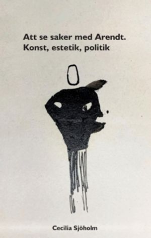 Att se saker med Arendt : Konst, estetik, politik