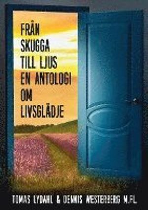 Från skugga till ljus : En antologi om livsglädje | 1:a upplagan