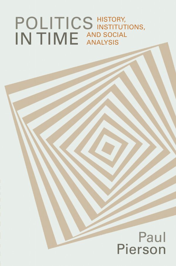 Politics in Time: History, Institutions, and Social Analysis | 1:a upplagan