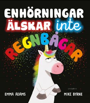 Enhörningar älskar inte regnbågar