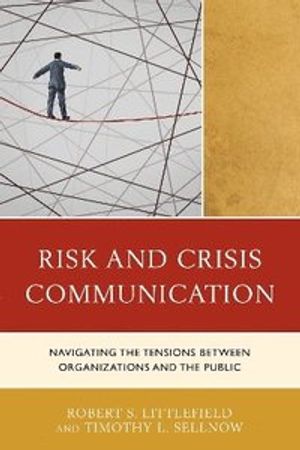 Risk and crisis communication - navigating the tensions between organizatio