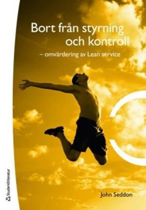 Bort från styrning och kontroll : omvärdering av Lean service | 1:a upplagan