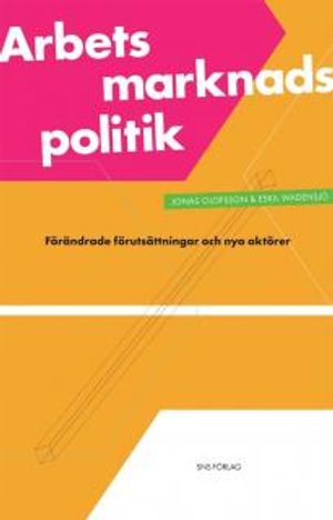 Arbetsmarknadspolitik : förändrade förutsättningar och nya aktörer | 1:a upplagan